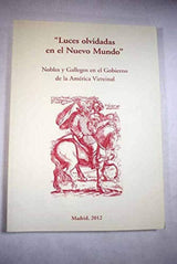 Luces olvidadas en el Nuevo Mundo nobles y gallegos en el gobierno de la América virreinal cover