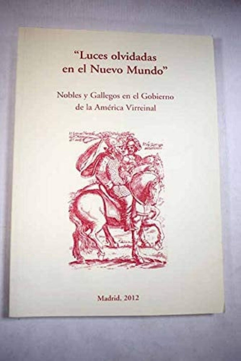 Luces olvidadas en el Nuevo Mundo. Nobles y gallegos en el gobierno de la América virreinal