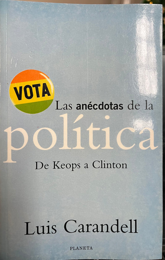 Las anécdotas de la política. De Keops a Clinton