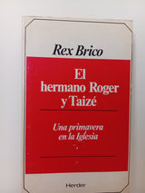 El hermano Roger y Taizé. Una primavera en la Iglesia.