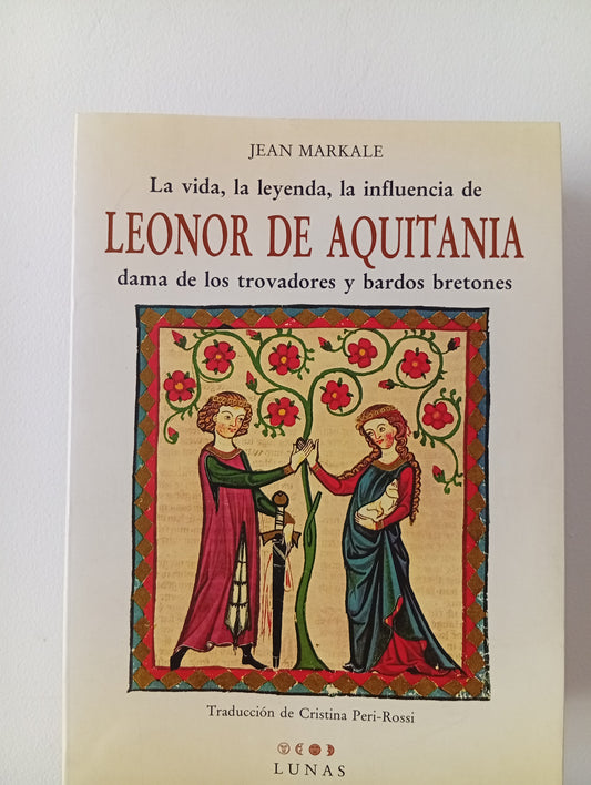 La vida, la leyenda, la influencia de Leonor de Aquitania, dama de los trovadores y bardos bretones