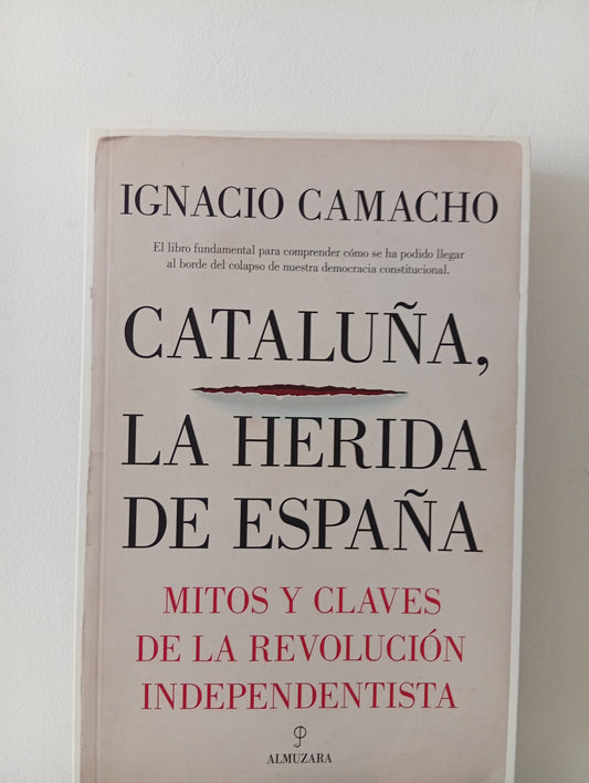 Cataluña, la herida de España mitos y claves de la revolución independentista