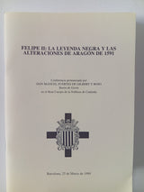 Felipe II: Le leyenda negra y las alteraciones de Aragón de 1591.