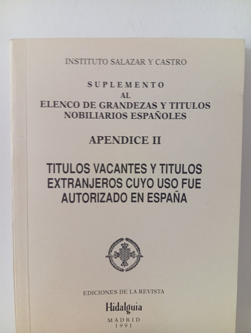 Suplemento al elenco de grandezas y título nobiliarios españoles. Apendice II.Títulos vacantes y títulos extranjeros cuyo uso fue autorizado en España