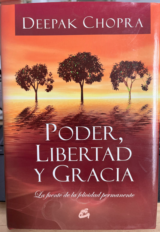 Poder, Libertad Y Gracia. La Fuente De La Felicidad Permanente