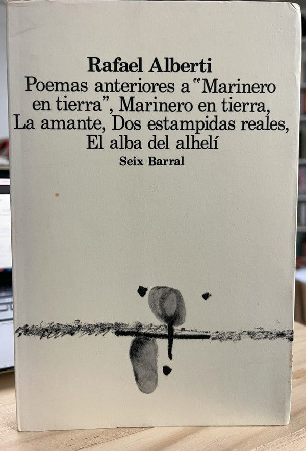 Poemas anteriores a "Marinero en tierra" ; Marinero en tierra ; La amante ; Dos estampidas reales ; El alba del alhelí
