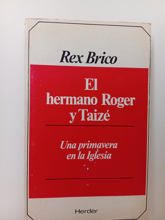 El hermano Roger y Taizé. Una primavera en la Iglesia.