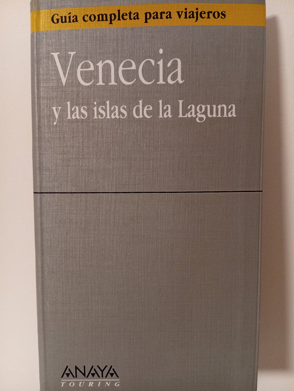 Venecia y las islas de la Laguna. Guía completa para viajeros
