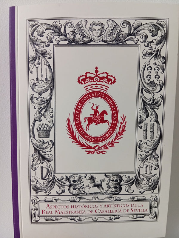 Aspectos históricos y artísticos de la Real Maestranza de Caballería de Sevilla