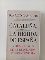 Cataluña, la herida de España mitos y claves de la revolución independentista
