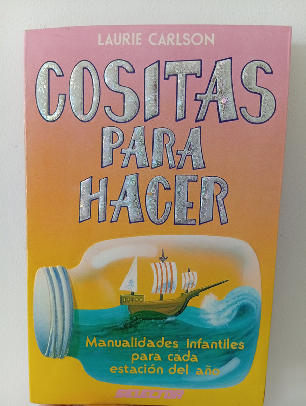 Cositas para hacer. Manualidades infantiles para cada estación del año