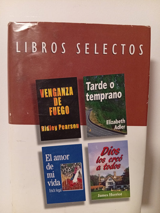 Reader´s Digest, libros selectos: Venganza de fuego-Tarde o temprano-El amor de mi vida-Dios los creó a todos