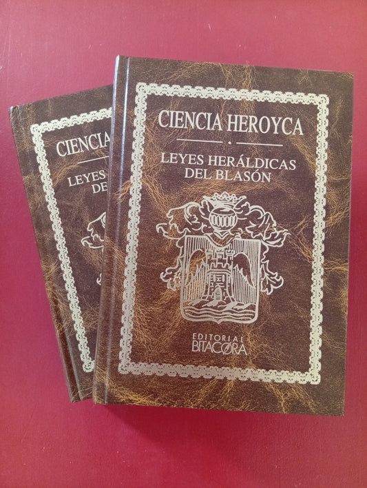 Ciencia Heroyca. leyes Heráldicas del Blasón,tomos I y II. Ed. Bitácora