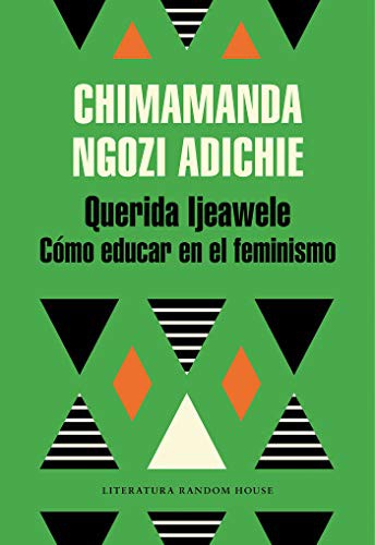 Querida Ijeawele: Cómo educar en el feminismo/ Dear Ijeawele, Or A Feminist Manifesto in Fifteen Suggestions (Literatura Random House) (Spanish Edition)